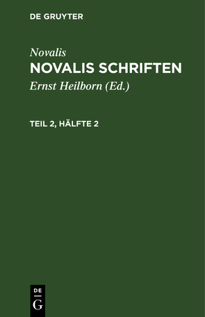 Novalis: Novalis Schriften / Novalis: Novalis Schriften. Teil 2, Hälfte 2 von Heilborn,  Ernst, Novalis