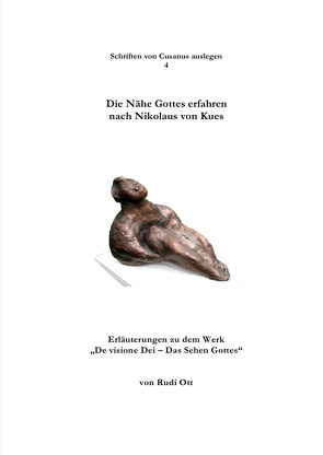 Schriften von Cusanus auslegen / Die Nähe Gottes erfahren nach Nikolaus von Kues von Ott,  Rudi
