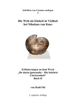 Schriften von Cusanus auslegen / Die Welt als Einheit in Vielheit bei Nikolaus von Kues von Ott,  Rudi