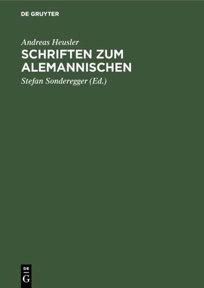Schriften zum Alemannischen von Heusler,  Andreas, Sonderegger,  Stefan