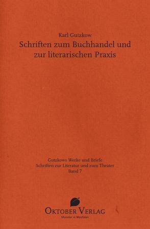 Schriften zum Buchhandel und zur literarischen Praxis von Gutzkow,  Karl