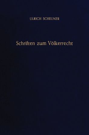 Schriften zum Völkerrecht. von Scheuner,  Ulrich, Tomuschat,  Christian