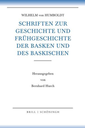 Schriften zur Geschichte und Frühgeschichte der Basken und des Baskischen von Humboldt,  Wilhelm von, Hurch,  Bernhard