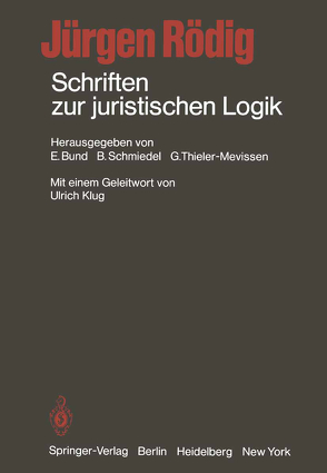 Schriften zur juristischen Logik von Bund,  E., Klug,  Ulrich, Rödig,  Jürgen, Schmiedel,  B., Thieler-Mevissen,  G.