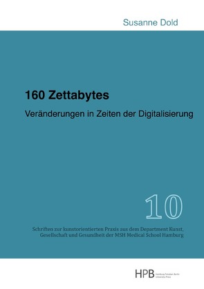 Schriften zur kunstorientierten Praxis aus dem Department Kunst,… / 160 Zettabytes von Dold,  Susanne