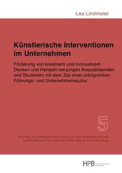 Schriften zur kunstorientierten Praxis aus dem Department Kunst,… / Künstlerische Interventionen im Unternehmen von Lindmeier,  Lea