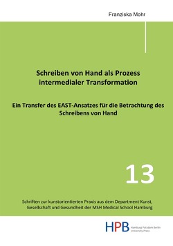 Schriften zur kunstorientierten Praxis aus dem Department Kunst,… / Schreiben von Hand als Prozess intermedialer Transformation von Mohr,  Franziska