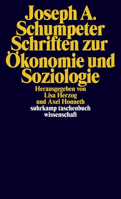 Schriften zur Ökonomie und Soziologie von Herzog,  Lisa, Honneth,  Axel, Kurz,  Heinz D., Schumpeter,  Joseph