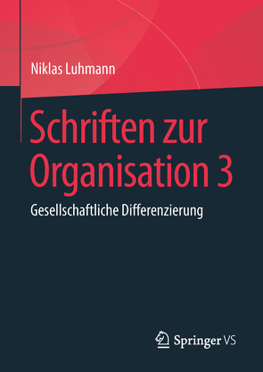 Schriften zur Organisation 3 von Luhmann,  Niklas, Lukas,  Ernst, Tacke,  Veronika