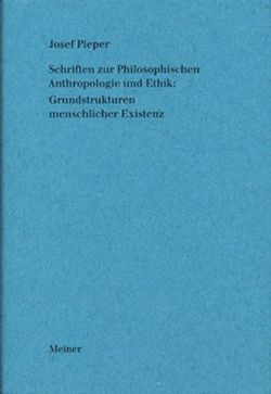 Schriften zur Philosophischen Anthropologie und Ethik: Grundstrukturen menschlicher Existenz von Pieper,  Josef, Wald,  Berthold