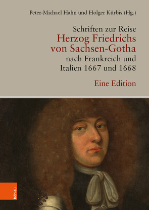 Schriften zur Reise Herzog Friedrichs von Sachsen-Gotha nach Frankreich und Italien 1667 und 1668 von Hahn,  Peter-Michael, Kürbis,  Holger