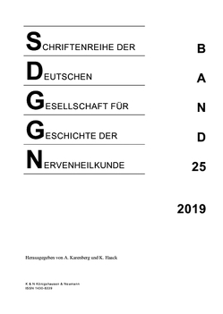Schriftenreihe der Deutschen Gesellschaft für Geschichte der Nervenheilkunde, Band 25 (2019) von Haack,  Kathleen, Karenberg,  Axel