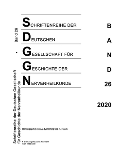 Schriftenreihe der Deutschen Gesellschaft für Geschichte der Nervenheilkunde, Band 26 (2020) von Haack,  Kathleen, Karenberg,  Axel