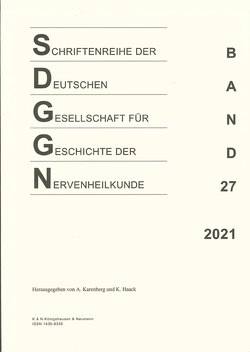 Schriftenreihe der Deutschen Gesellschaft für Geschichte der Nervenheilkunde, Band 27 (2021) von Haack,  Kathleen, Karenberg,  Axel