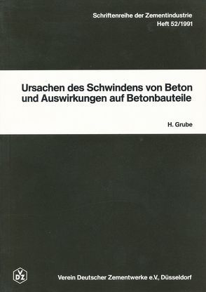 Schriftenreihe der Zementindustrie Heft 52: Ursachen des Schwindens von Beton und Auswirkungen auf Betonbauteile von Grube,  Horst