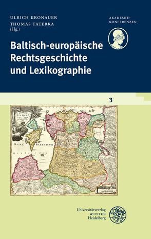 Schriftenreihe des Deutschen Rechtswörterbuchs / Baltisch-europäische Rechtsgeschichte und Lexikographie von Kronauer,  Ulrich, Taterka,  Thomas