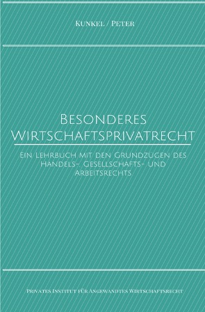 Schriftenreihe des Privaten Intituts für Angewandtes Wirtschaftsrecht / Besonderes Wirtschaftsprivatrecht von Kunkel,  Prof. Dr. Carsten, Kunkel,  Prof. Dr. iur. Carsten, Peter,  Prof. Dr. Jörg