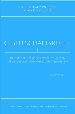 Schriftenreihe des Privaten Intituts für Angewandtes Wirtschaftsrecht / Gesellschaftsrecht I von Kunkel,  LL.M.,  Olga, Kunkel,  Prof. Dr. iur. Carsten