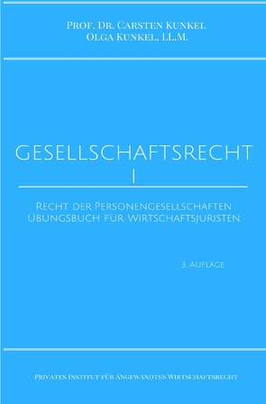 Schriftenreihe des Privaten Intituts für Angewandtes Wirtschaftsrecht / Gesellschaftsrecht I von Kunkel,  LL.M.,  Olga, Kunkel,  Prof. Dr. iur. Carsten