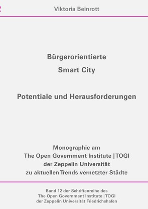 Schriftenreihe des The Open Government Institute | TOGI der Zeppelin… / Bürgerorientierte Smart City von Beinrott,  Viktoria