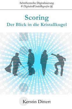 Schriftenreihe Digitalisierung / Scoring von Dittert,  Kerstin