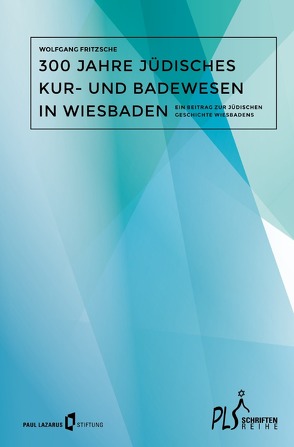 Schriftenreihe PLS / 300 Jahre jüdisches Kur- Badewesen in Wiesbaden von Fritzsche,  Wolfgang, Schneider,  Karlheinz