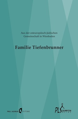 Schriftenreihe PLS / Familie Tiefenbrunner – Aus der osteuropäisch-jüdischen Gemeinschaft in Wiesbaden von Schneider,  Georg
