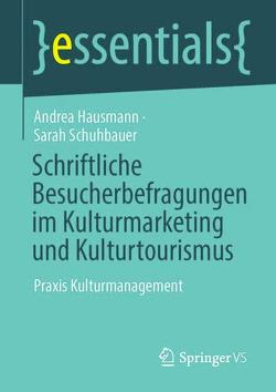 Schriftliche Besucherbefragungen im Kulturmarketing und Kulturtourismus von Hausmann,  Andrea, Schuhbauer,  Sarah