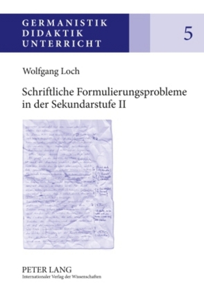 Schriftliche Formulierungsprobleme in der Sekundarstufe II von Loch,  Wolfgang