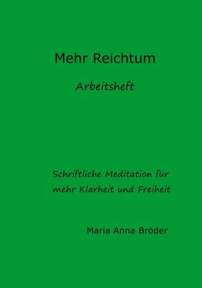 Schriftliche Meditationen für mehr Klarheit und Freiheit / Mehr Reichtum von Bröder,  Maria Anna