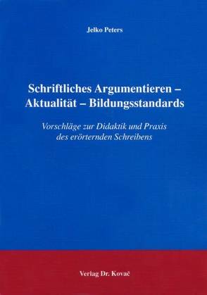 Schriftliches Argumentieren – Aktualität – Bildungsstandards von Peters,  Jelko