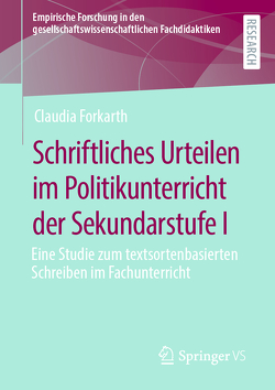 Schriftliches Urteilen im Politikunterricht der Sekundarstufe I von Forkarth,  Claudia