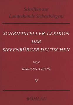 Schriftsteller-Lexikon der Siebenbürger Deutschen. Bio-bibliographisches Handbuch für Wissenschaft, Dichtung und Publizistik von Hienz,  Hermann Adolf
