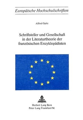 Schriftsteller und Gesellschaft in der Literaturtheorie der französischen Enzyklopädisten von Opitz,  Alfred