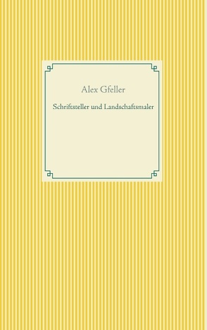 Schriftsteller und Landschaftsmaler von Gfeller,  Alex