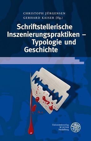 Schriftstellerische Inszenierungspraktiken – Typologie und Geschichte von Jürgensen,  Christoph, Kaiser,  Gerhard
