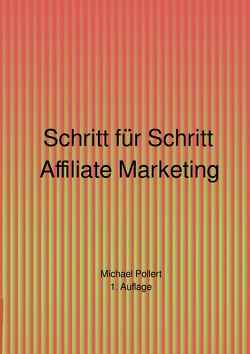 Schritt für Schritt Affiliate Marketing 1. Auflage von Pollert,  Michael
