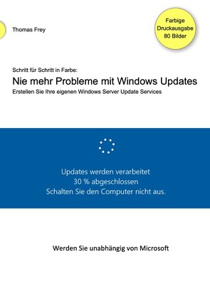 Schritt für Schritt in Farbe: Nie mehr Probleme mit Windows Updates von Frey,  Thomas