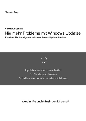 Schritt für Schritt: Nie mehr Probleme mit Windows Updates von Frey,  Thomas