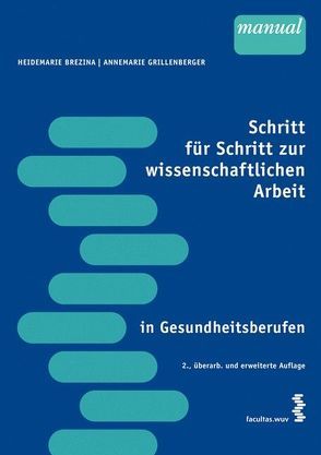 Schritt für Schritt zur wissenschaftlichen Arbeit in Gesundheitsberufen von Brezina,  Heidemarie, Grillenberger,  Annemarie