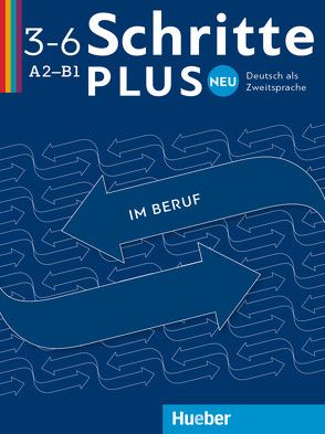 Schritte plus Neu im Beruf 2–6 von Baum,  Wolfgang, Dahmen,  Kristine, Haas,  Ulrike, Hanke,  Katja, Heuer,  Wiebke, Jotzo,  Sandra, Schober,  Edith, von Täuffenbach,  Brigitte