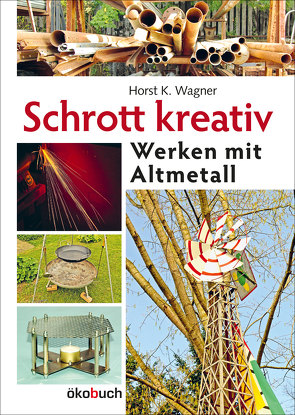 Schrott kreativ von Wagner,  Hans K