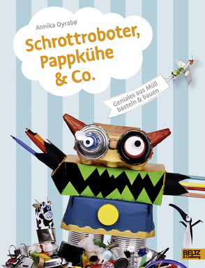 Schrottroboter, Pappkühe & Co. von Oyrabø,  Annika