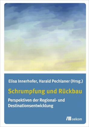 Schrumpfung und Rückbau von Innerhofer,  Elisa, Pechlaner,  Harald