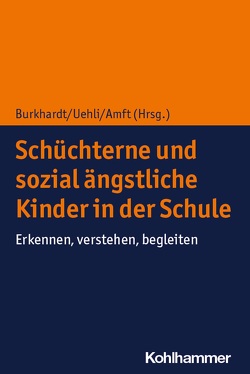 Schüchterne und sozial ängstliche Kinder in der Schule von Amft,  Susanne, Burkhardt,  Susan C. A., Uehli,  Beatrice