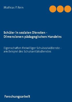 Schüler in sozialen Diensten – Dimensionen pädagogischen Handelns von Rein,  Mathias P.