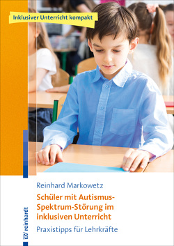 Schüler mit Autismus-Spektrum-Störung im inklusiven Unterricht von Markowetz,  Reinhard