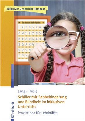 Schüler mit Sehbehinderung und Blindheit im inklusiven Unterricht von Lang,  Markus, Thiele,  Michael