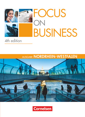 Focus on Business – Englisch für berufliche Schulen – 4th Edition – Nordrhein-Westfalen – B1/B2 von Ashdown,  Shaunessy, Benford,  Michael, Williams,  Isobel E., Williams,  Steve