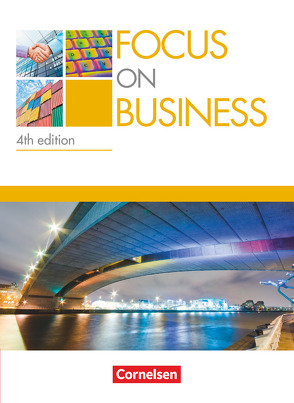 Focus on Business – Englisch für berufliche Schulen – 4th Edition – B1/B2 von Ashdown,  Shaunessy, Benford,  Michael, Williams,  Isobel E., Williams,  Steve